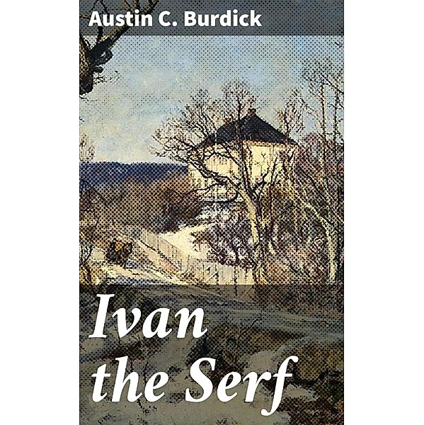 Ivan the Serf, Austin C. Burdick