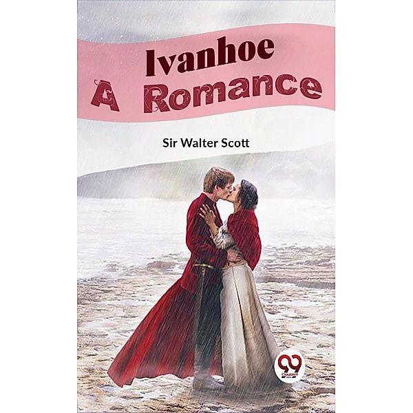 Ivanhoe A Romance, Walter Scott