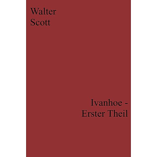 Ivanhoe - Erster Theil, Walter Scott