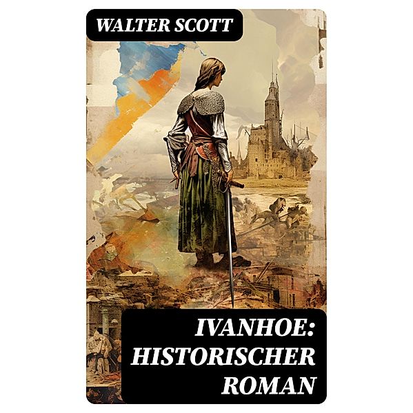 Ivanhoe: Historischer Roman, Walter Scott