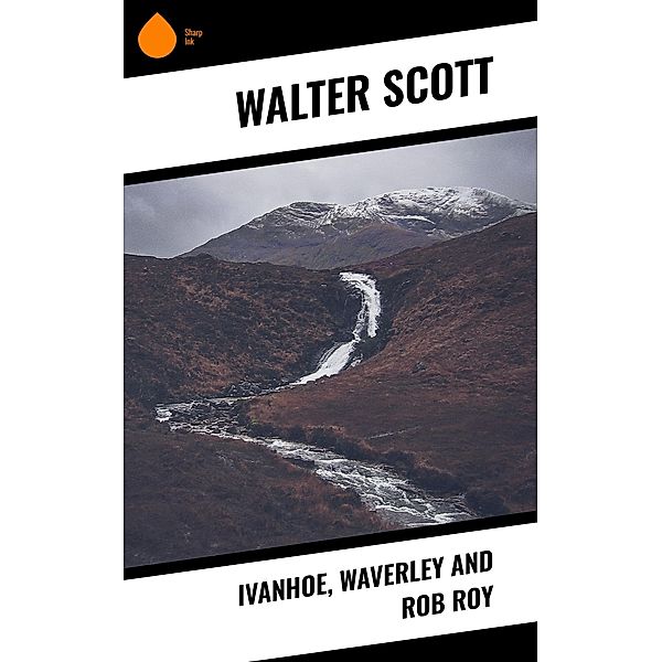 Ivanhoe, Waverley and Rob Roy, Walter Scott