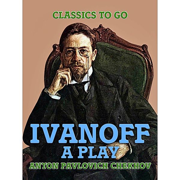 Ivanoff: A Play, Anton Pavlovich Chekhov