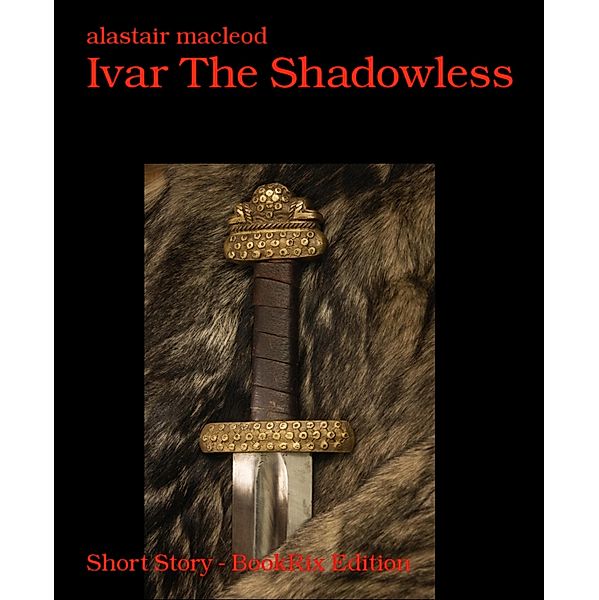 Ivar The Shadowless, Alastair Macleod