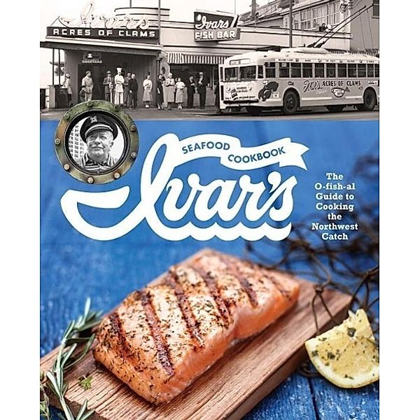 Ivar's Seafood Cookbook / Sasquatch Books, The Crew at Ivar's