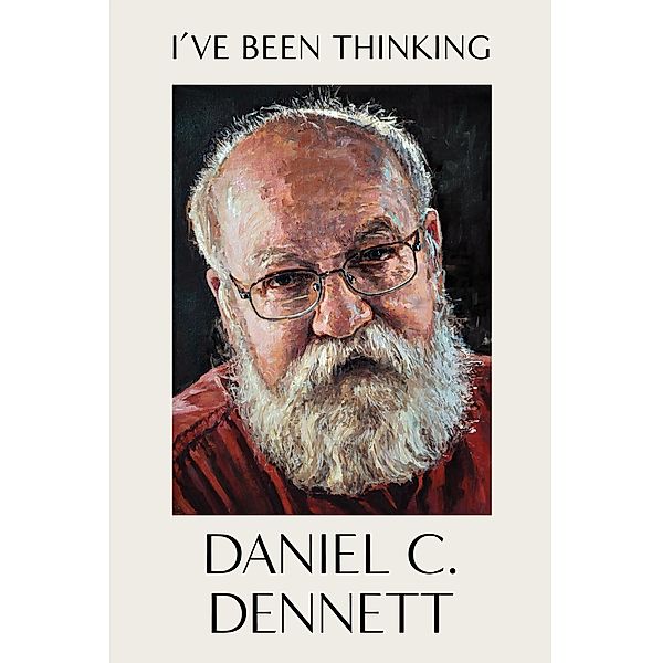 I've Been Thinking, Daniel C. Dennett