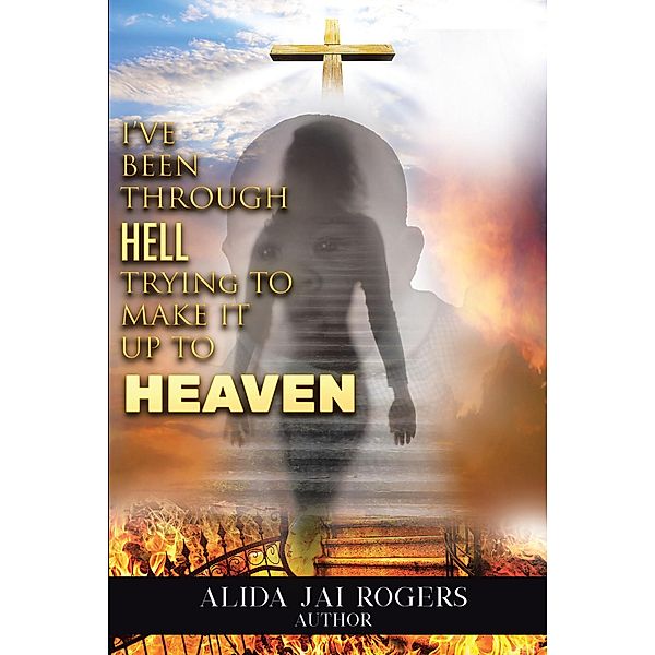 I've Been through Hell Trying to Make It Up to Heaven, Alida Jai Rogers