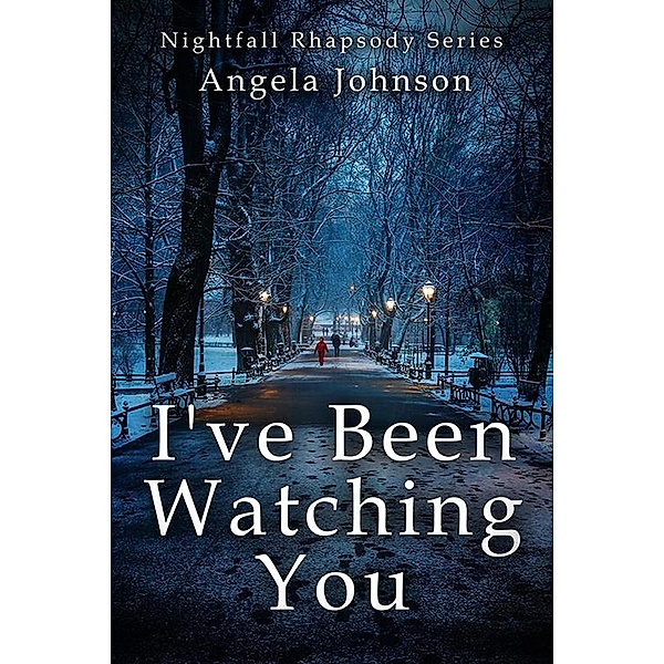 I've Been Watching You (Nightfall Rhapsody Series) / Nightfall Rhapsody Series, Angela Johnson