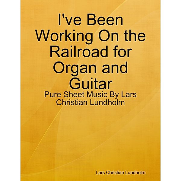 I've Been Working On the Railroad for Organ and Guitar - Pure Sheet Music By Lars Christian Lundholm, Lars Christian Lundholm