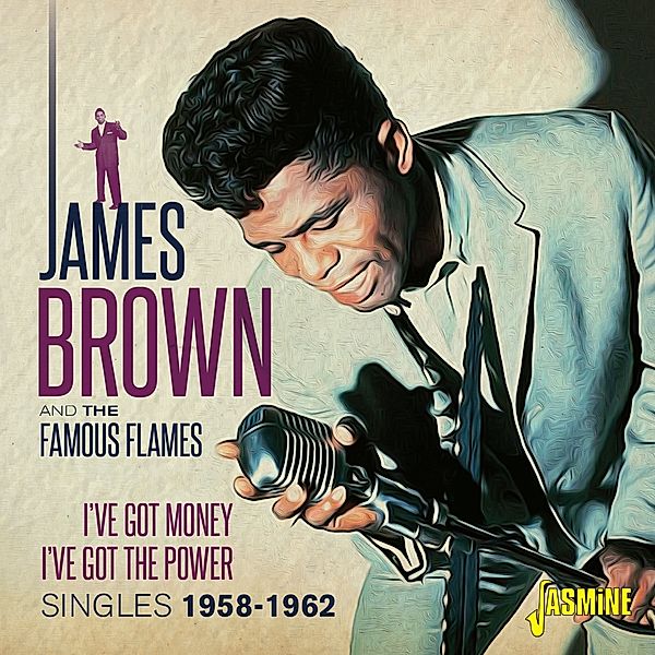 I'Ve Got Money,I'Ve Got Power-Singles 1958-1962, James Brown & The Famous Flames