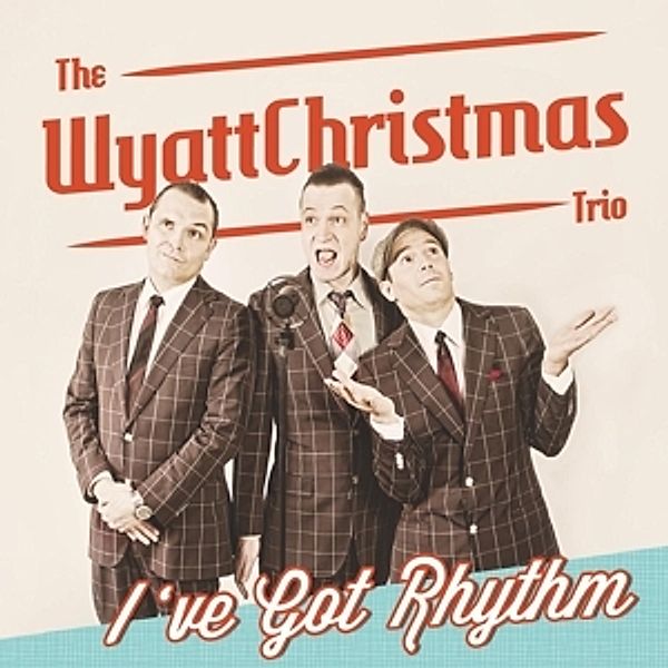 I'Ve Got Rhythm, The Wyattchristmas Trio