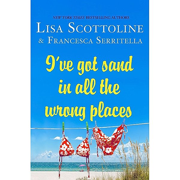 I've Got Sand In All the Wrong Places / The Amazing Adventures of an Ordinary Woman Bd.7, Lisa Scottoline, Francesca Serritella