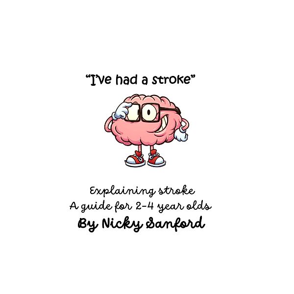 I've had a stoke. Explaining stroke, Nicola Sanford