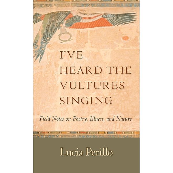 I've Heard the Vultures Singing, Lucia Perillo