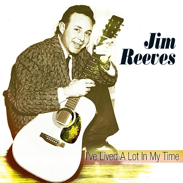 I'Ve Lived A Lot In My Ti, Jim Reeves