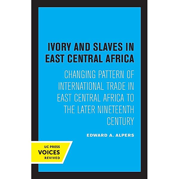 Ivory and Slaves in East Central Africa, Edward A. Alpers
