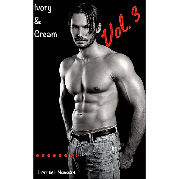 Ivory & Cream: Ivory & Cream, Vol. 3, Forrest Manacre