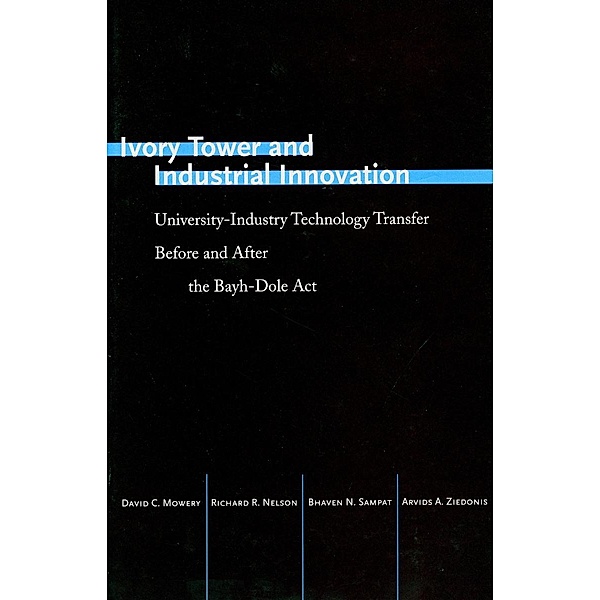 Ivory Tower and Industrial Innovation / Innovation and Technology in the World Economy, David C. Mowery, Richard R. Nelson, Bhaven N. Sampat, Arvids A. Ziedonis