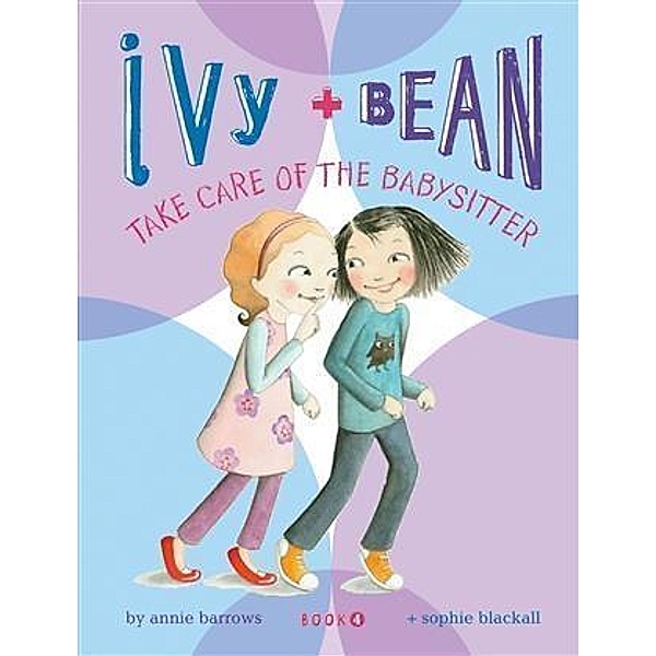 Ivy and Bean Take Care of the Babysitter / Ivy and Bean, Annie Barrows