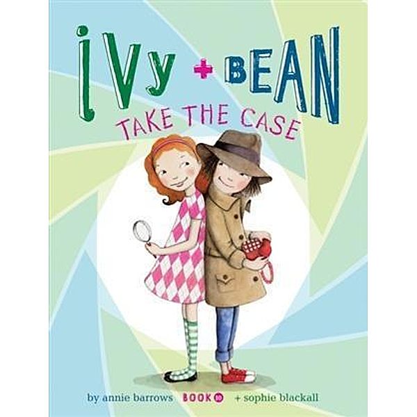 Ivy and Bean Take the Case / Ivy and Bean, Annie Barrows
