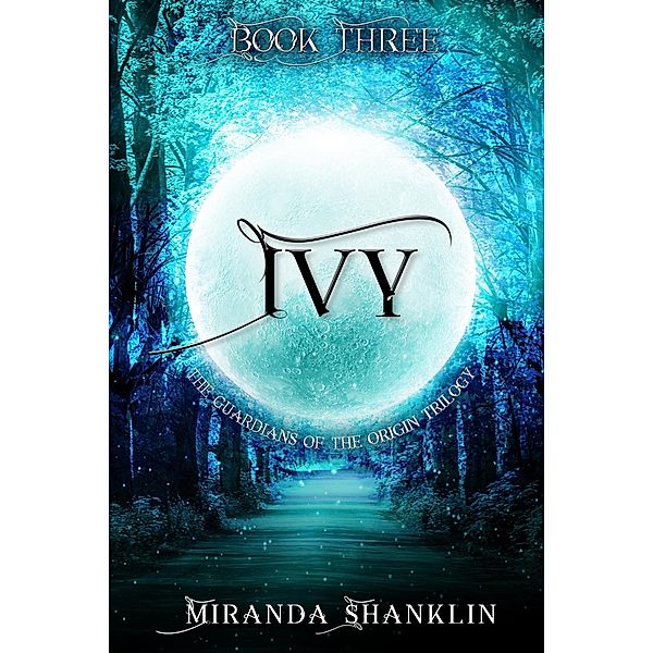 Ivy (Guardian of the Origin Trilogy, #3) / Guardian of the Origin Trilogy, Miranda Shanklin