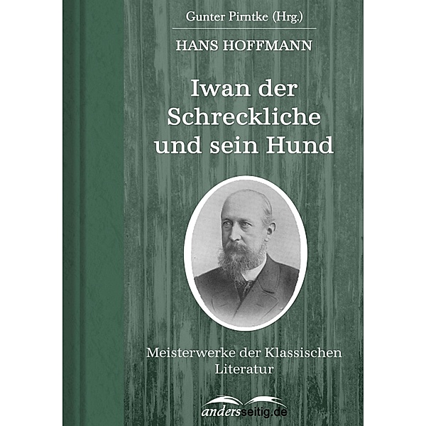 Iwan der Schreckliche und sein Hund / Meisterwerke der Klassischen Literatur, Hans Hoffmann