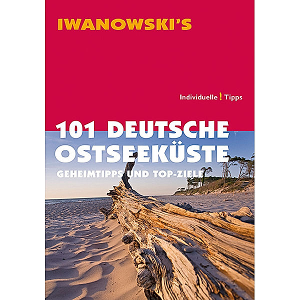 Iwanowski's 101 Deutsche Ostseeküste. Individuelle! Tipps, Dieter Katz, Matthias Körner, Armin E. Möller, Sven Talaron, Sabine Becht, Mareike Wegner