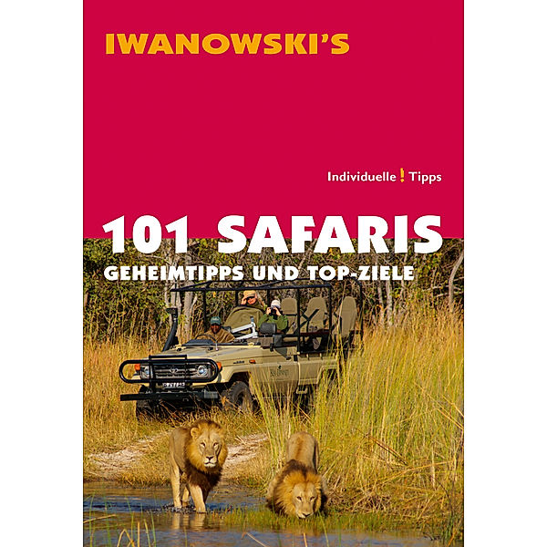 Iwanowski's 101 Safaris, Geheimtipps und Top-Ziele, Michael [Hg. ] Iwanowski