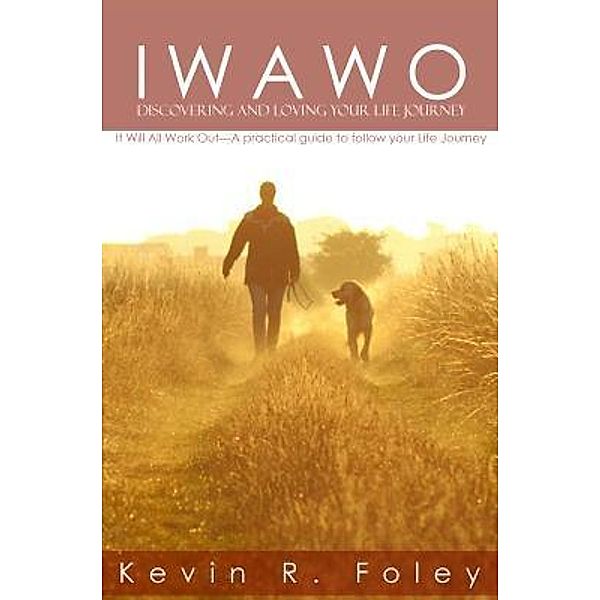 IWAWO: Discovering and Loving Your Life Journey / Christopher Matthews Publishing, KFoley