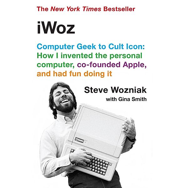 iWoz: Computer Geek to Cult Icon, Steve Wozniak