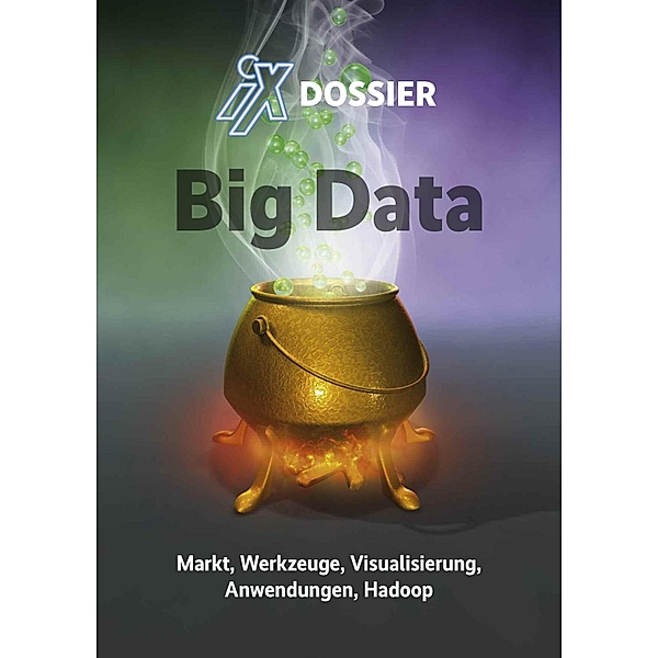 iX Dossier: Big Data / iX, iX-Redaktion