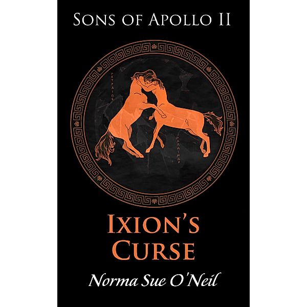 Ixion's Curse (Sons of Apollo, #2) / Sons of Apollo, Norma Sue O'Neil
