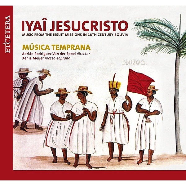 Iyai,Jesucristo-Musik Aus Chiquitos &, Musica Temprana, Meijer, Spoel
