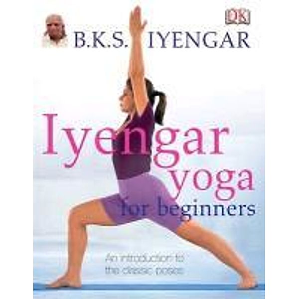 Iyengar Yoga for Beginners, B. K. S. Iyengar