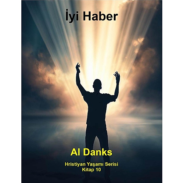Iyi Haber (Hristiyan Yasami Serisi, #10) / Hristiyan Yasami Serisi, Al Danks