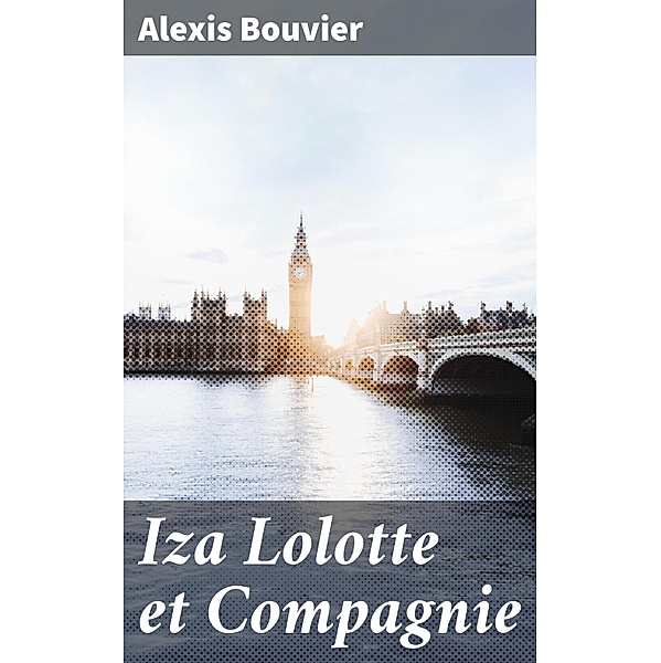 Iza Lolotte et Compagnie, Alexis Bouvier