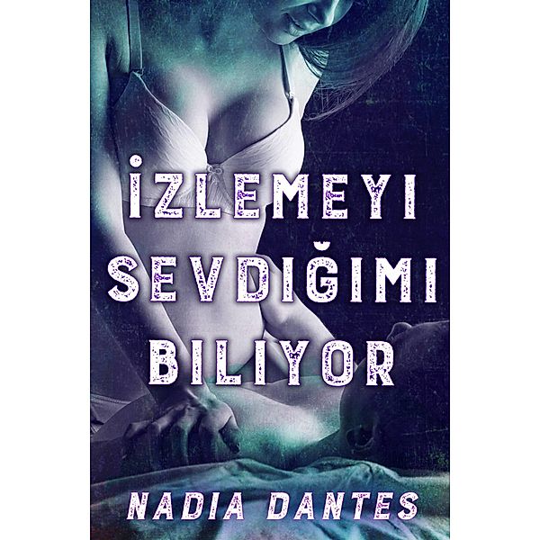 Izlemeyi Sevdigimi Biliyor, Nadia Dantes