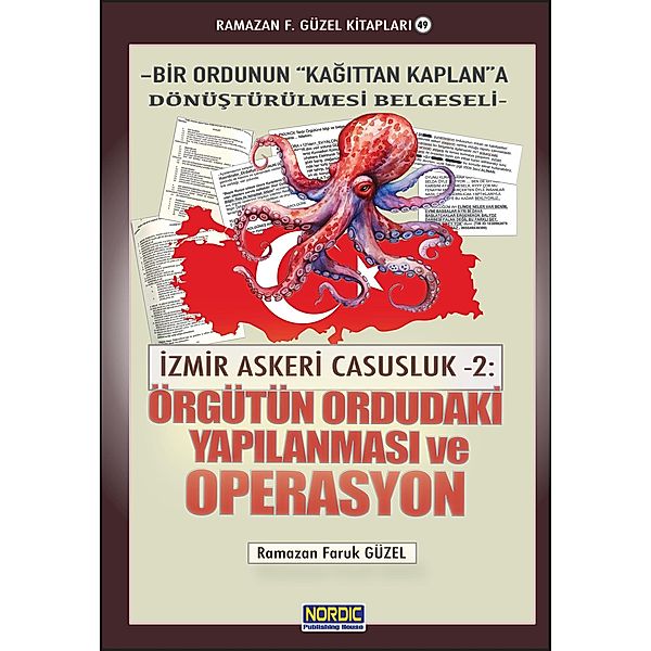 Izmir Askeri Casusluk 2: Örgütün Ordudaki Yapilanmasi ve Operasyon (Bir Ordunun Kagittan Kaplana Dönüstürülmesi Belgeseli), Ramazan Faruk Güzel