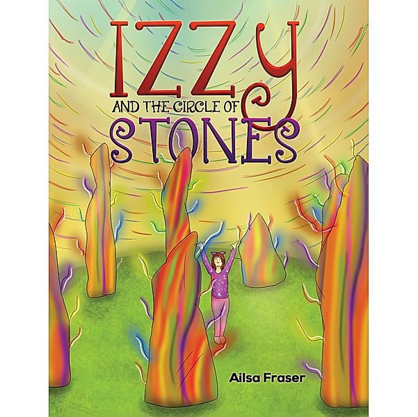 Izzy and the Circle of Stones / Austin Macauley Publishers Ltd, Ailsa Fraser