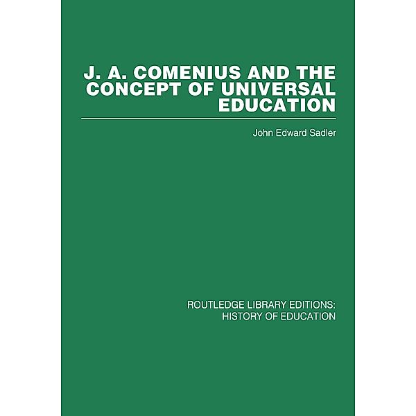 J A Comenius and the Concept of Universal Education, John Edward Sadler