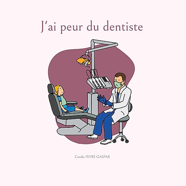 J ai peur du dentiste, Coralie Fevre Gaspar