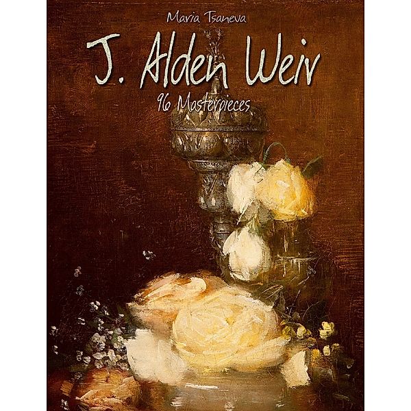 J. Alden Weir: 96 Masterpieces, Maria Tsaneva
