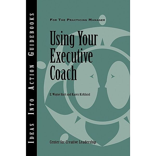 J-B CCL (Center for Creative Leadership): Using Your Executive Coach, Wayne Hart, Karen Kirkland
