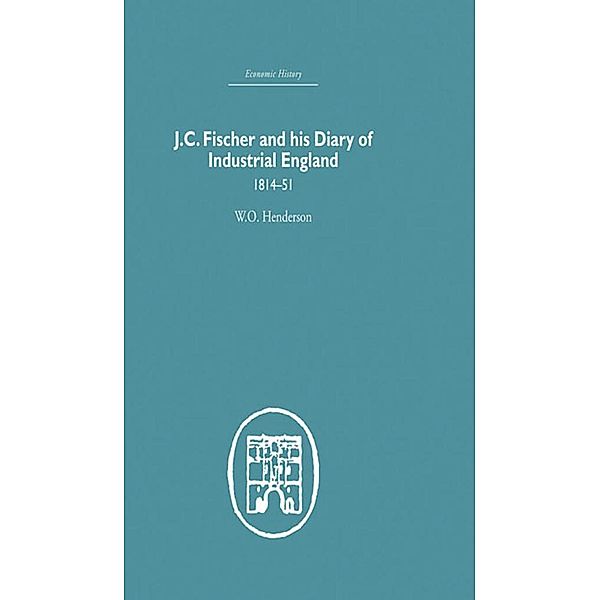 J.C. Fischer and his Diary of Industrial England, W. O. Henderson