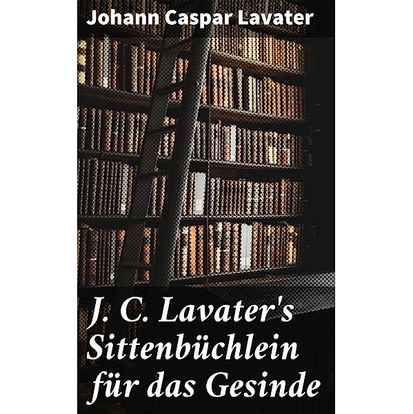 J. C. Lavater's Sittenbüchlein für das Gesinde, Johann Caspar Lavater