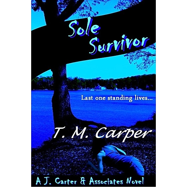J. Carter & Associates: Sole Survivor: A J. Carter & Associates Novel, T. M. Carper