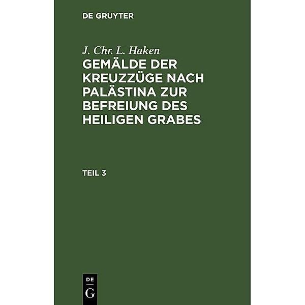 J. Chr. L. Haken: Gemälde der Kreuzzüge nach Palästina zur Befreiung des heiligen Grabes. Teil 3, J. Chr. L. Haken