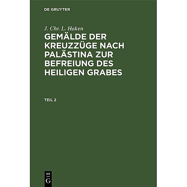 J. Chr. L. Haken: Gemälde der Kreuzzüge nach Palästina zur Befreiung des heiligen Grabes. Teil 2, J. Chr. L. Haken