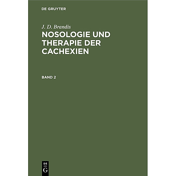 J. D. Brandis: Nosologie und Therapie der Cachexien. Band 2, J. D. Brandis