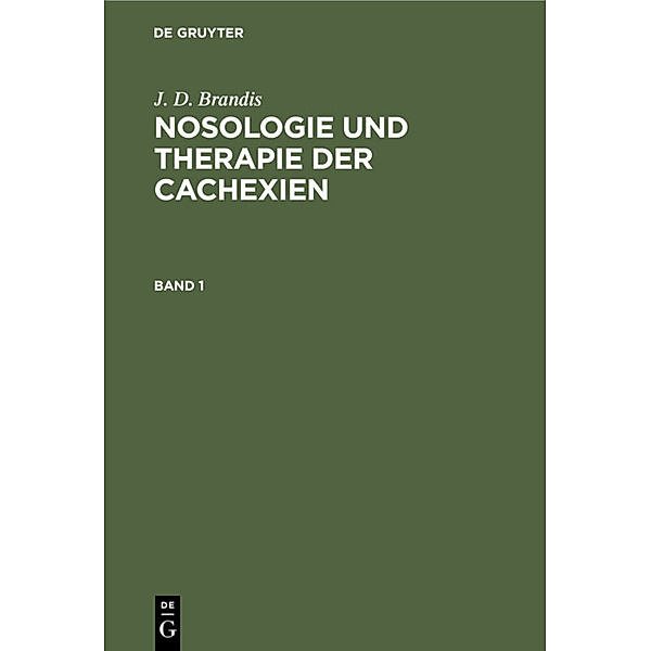 J. D. Brandis: Nosologie und Therapie der Cachexien. Band 1, J. D. Brandis