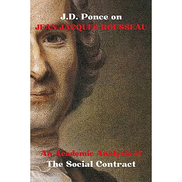 J.D. Ponce on Jean-Jacques Rousseau: An Academic Analysis of The Social Contract (Enlightenment Series, #1) / Enlightenment Series, J. D. Ponce